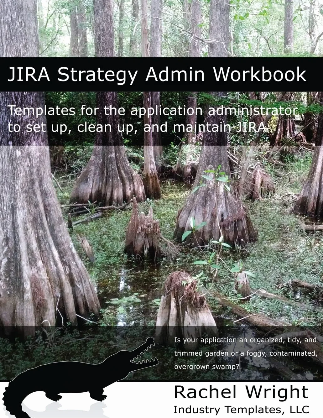 JIRA Strategy Admin Workbook: Templates for the application administrator to set up, clean up, and maintain JIRA
