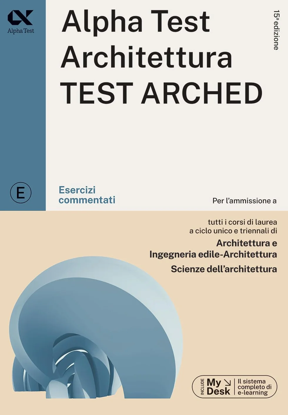 Alpha Test. Architettura. Test arched. Kit di preparazione. Per l'ammissione a tutti i corsi di laurea in Architettura e Ingegneria Edile-Architettura, Scienze dell'architettura. Ediz. MyDesk. Con...