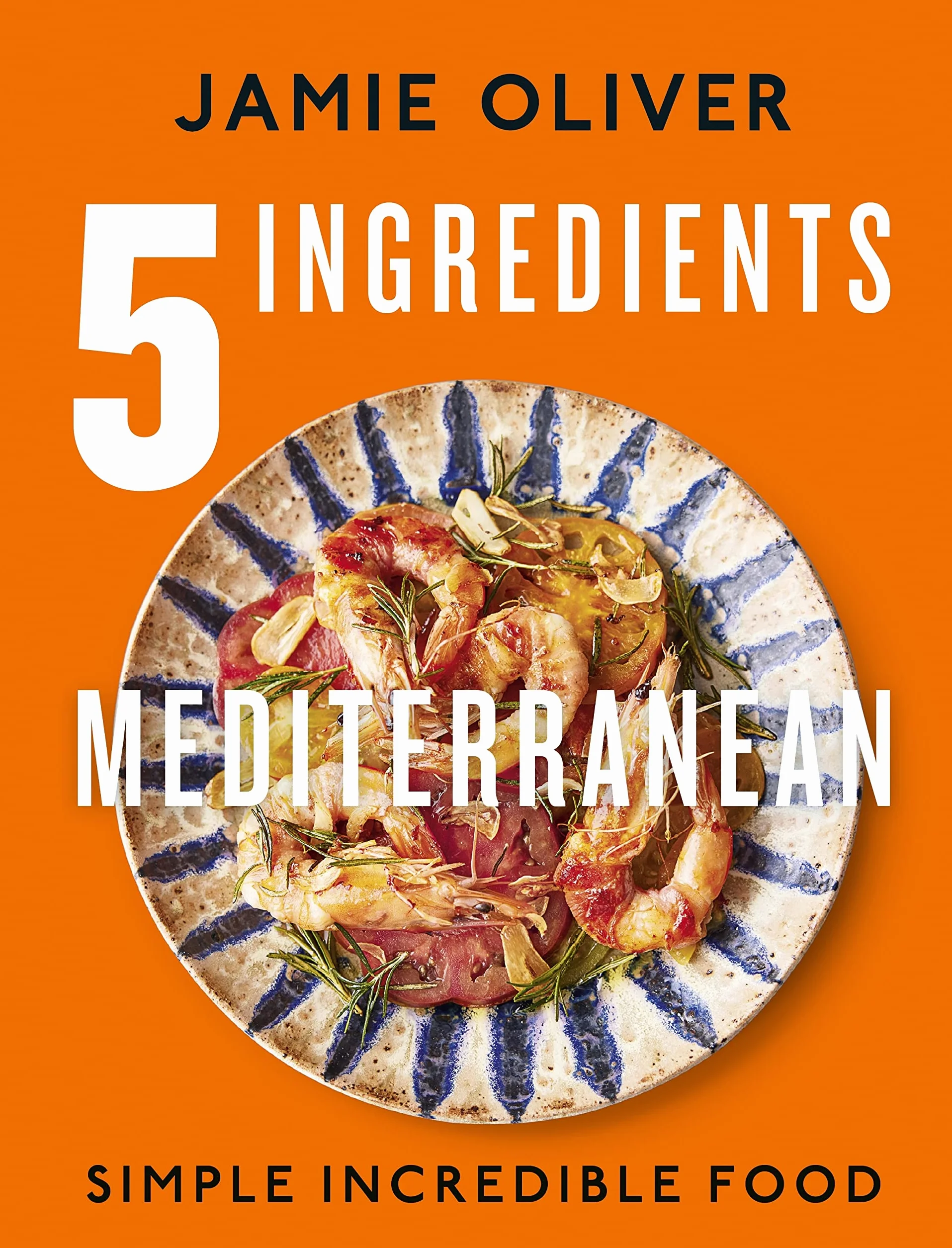 5 Ingredients Mediterranean: Simple Incredible Food