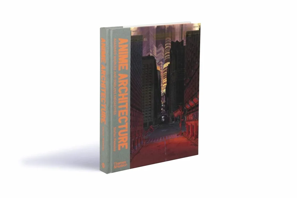 Anime Architecture: Imagined Worlds and Endless Megacities
