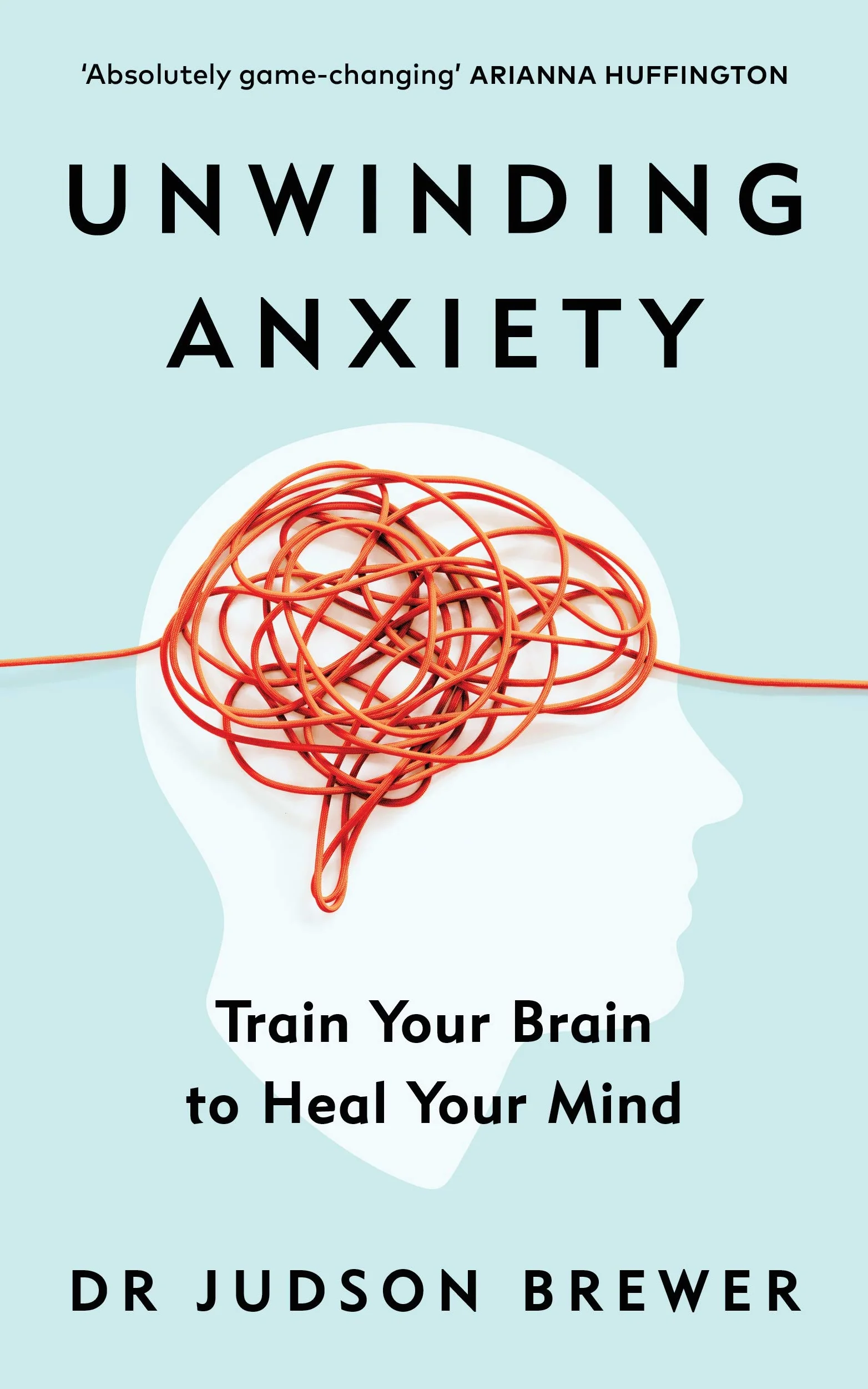 Unwinding Anxiety: Train Your Brain to Heal Your Mind?– The New York Times Bestseller