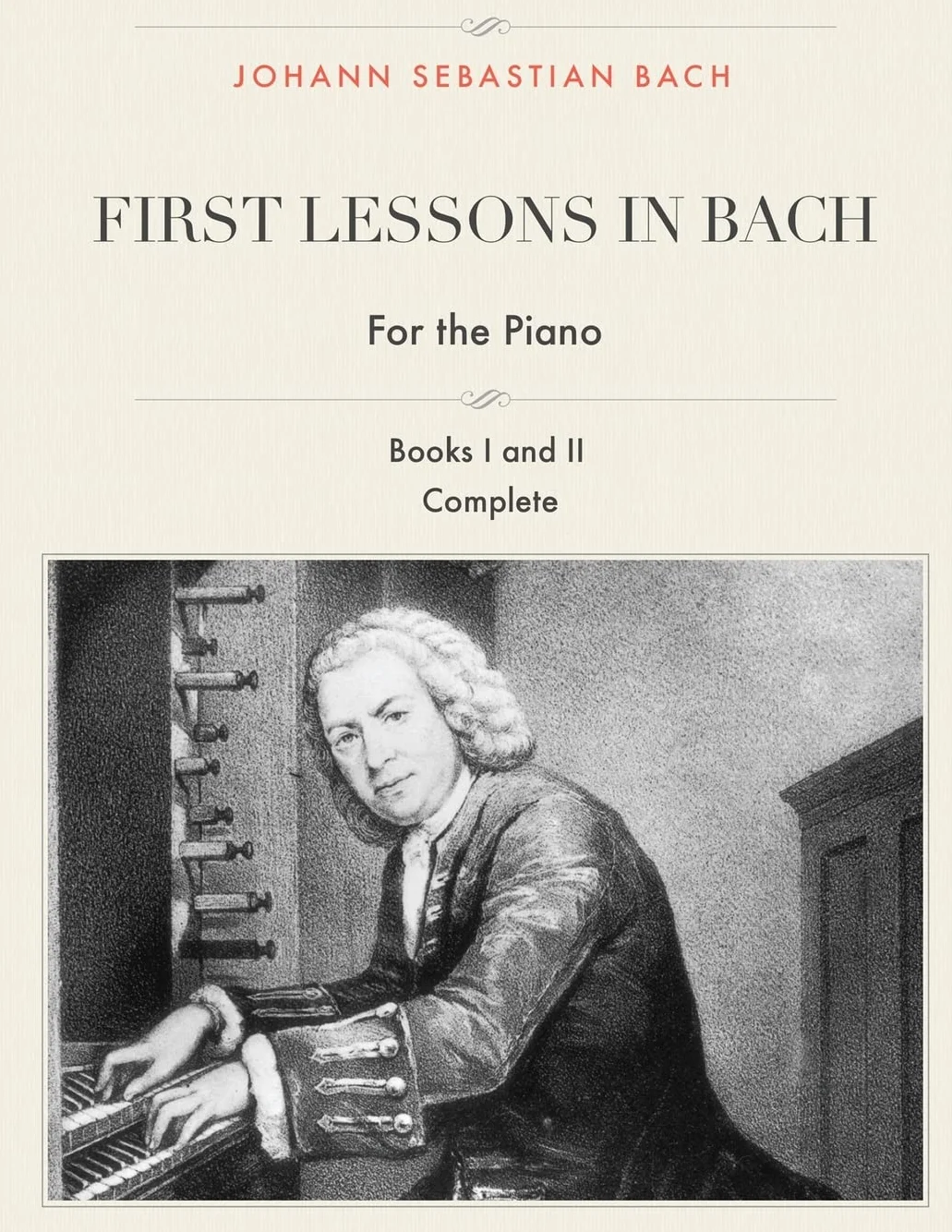 First Lessons in Bach, Books I and II Complete for the Piano: 28 Short Pieces for Piano