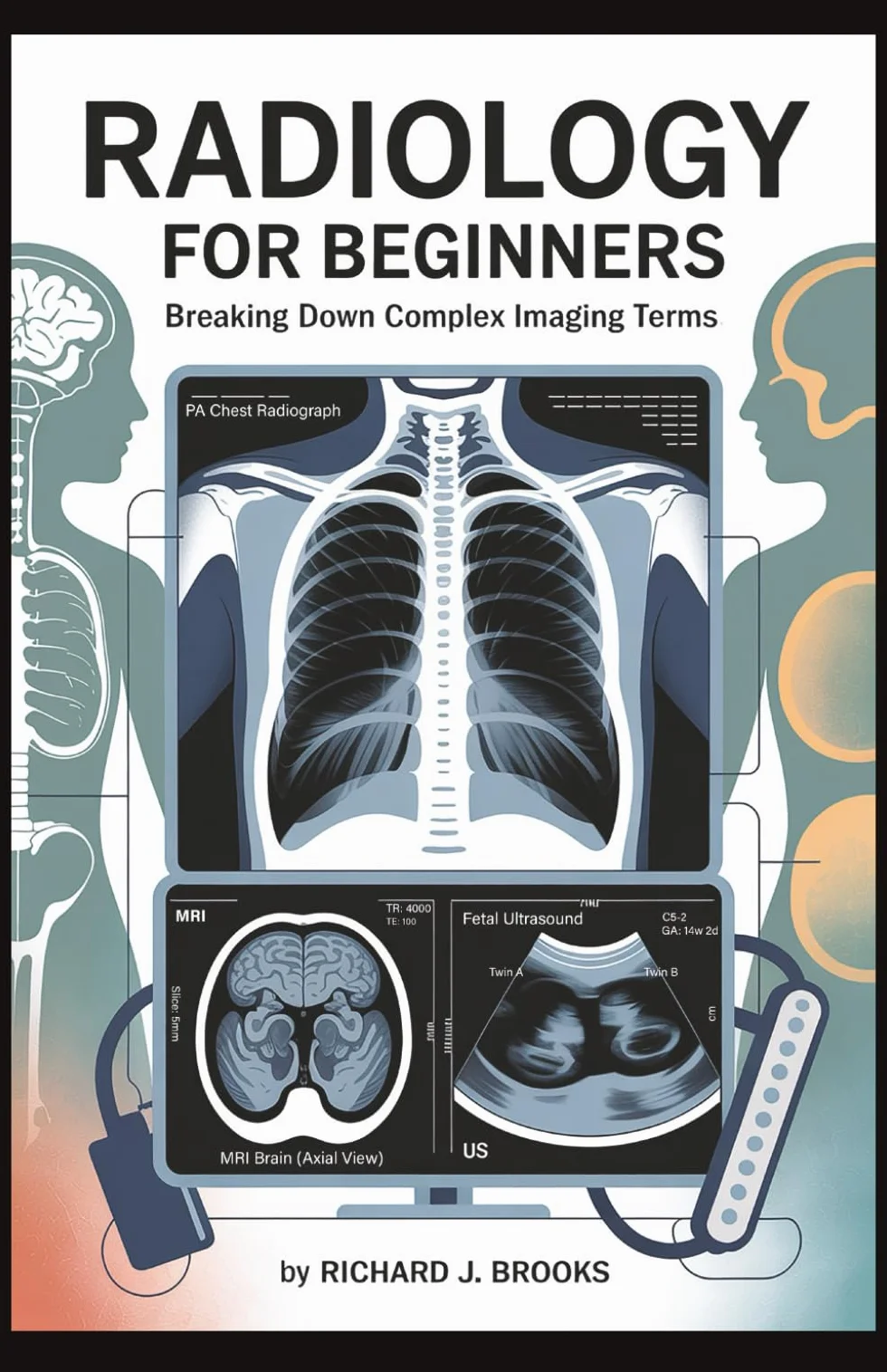 Radiology for Beginners: Breaking Down the Basics of Medical Terminology and Vocabulary for High School / College Students and Patients