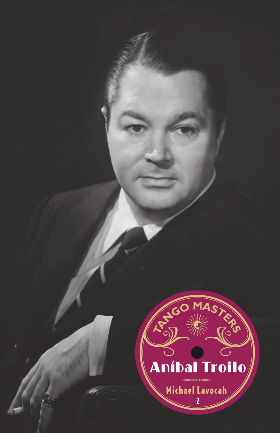 Tango Masters: Anibal Troilo: 1