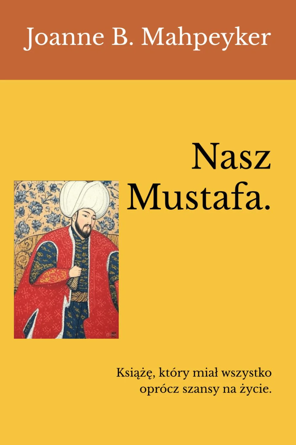 Nasz Mustafa.: Książę, który miał wszystko oprócz szansy na życie.