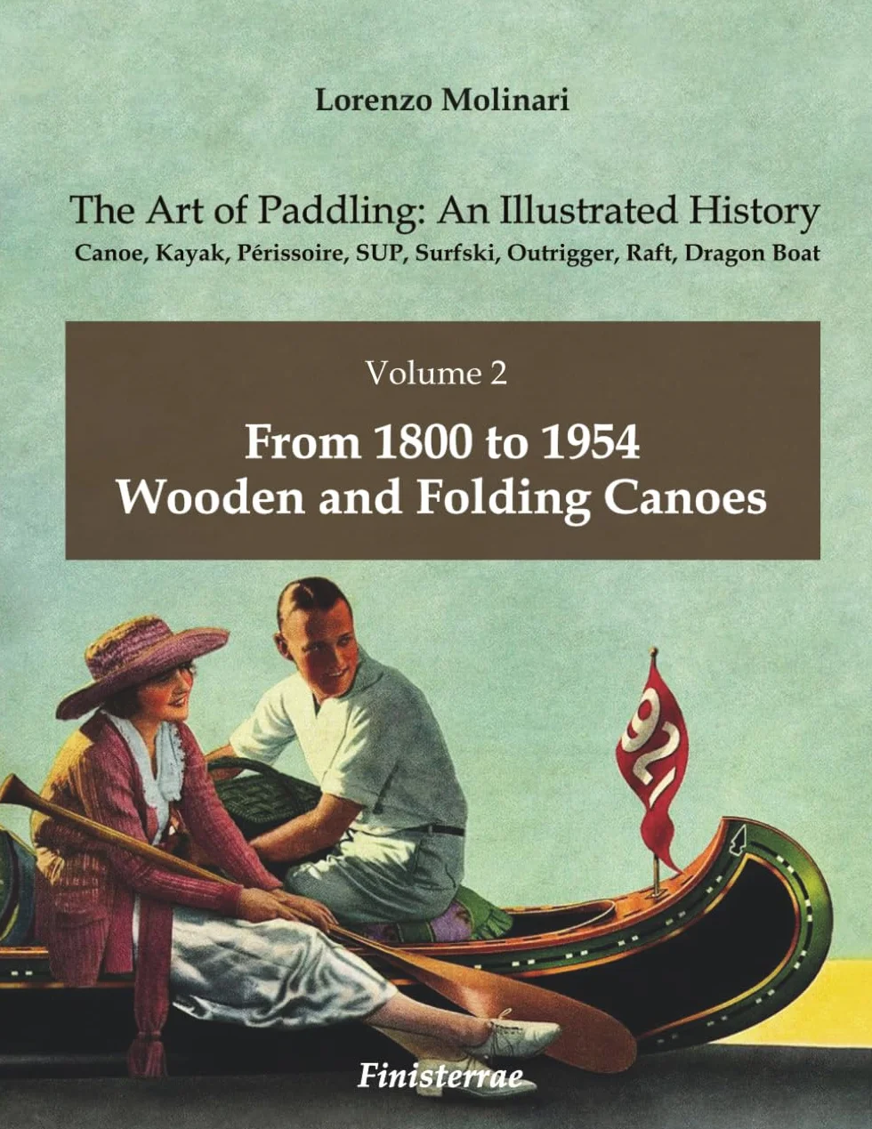 The Art of Paddling: An Illustrated History: Volume 2 - From 1800 to 1954. Wooden and Folding Canoes