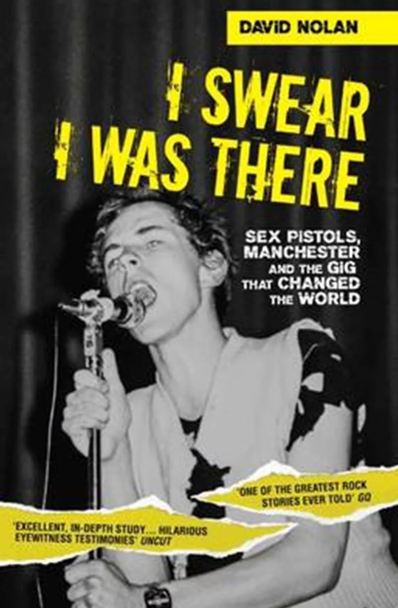 I Swear I Was There: Sex Pistols, Manchester and the Gig that Changed the World