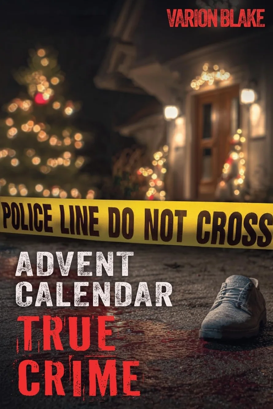 The True Crime Advent Calendar Book: Thrills and Adrenaline during the Christmas Season - True Crime Stories: Serial Killers, unsolved Cases and more ... Crime Investigation and Forensic Psychology