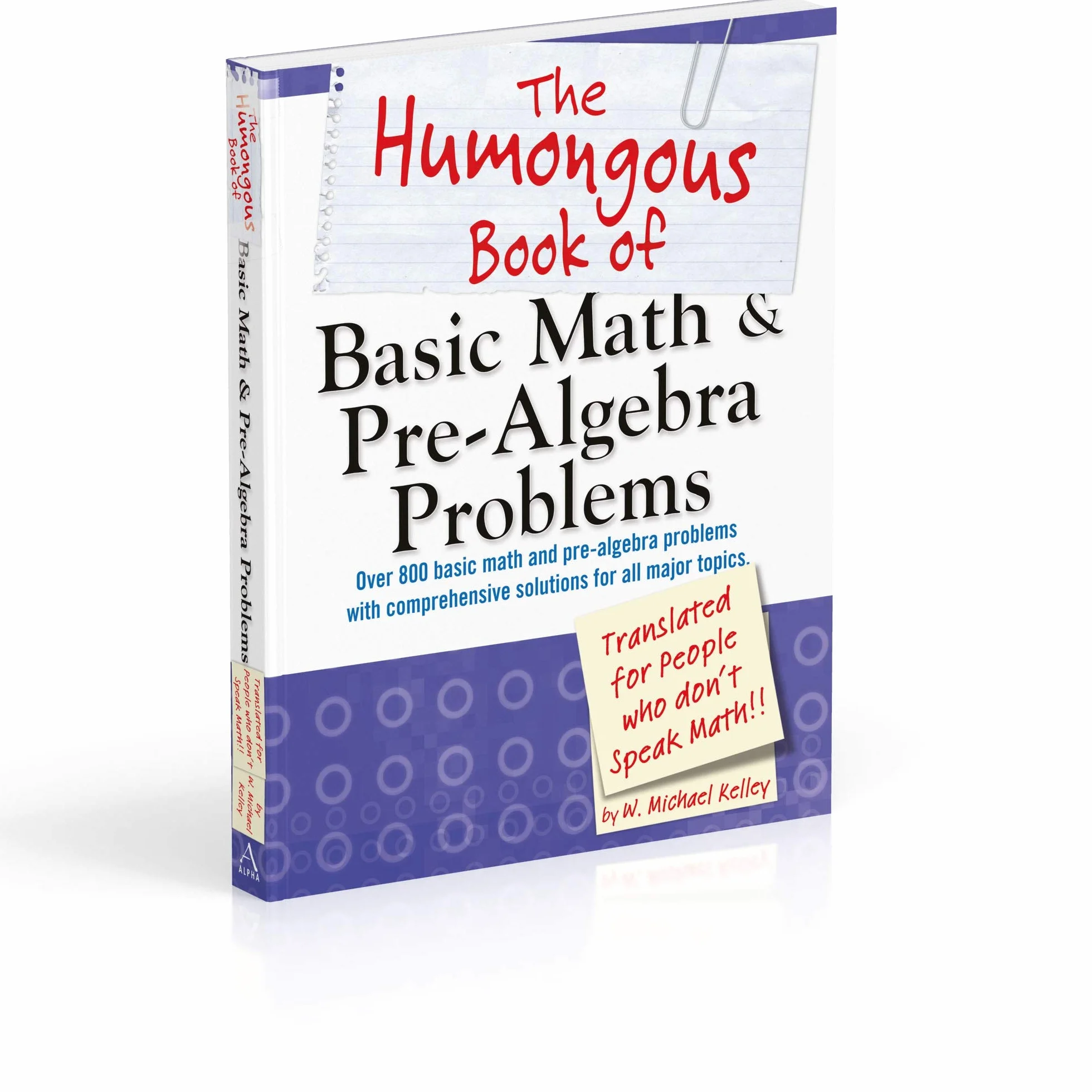 The Humongous Book of Basic Math and Pre-Algebra Problems: Translated for People Who Don't Speak Math