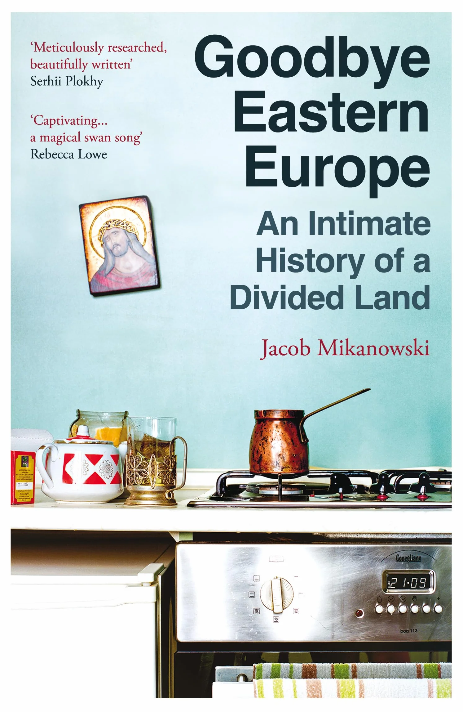 Goodbye Eastern Europe: An Intimate History of a Divided Land