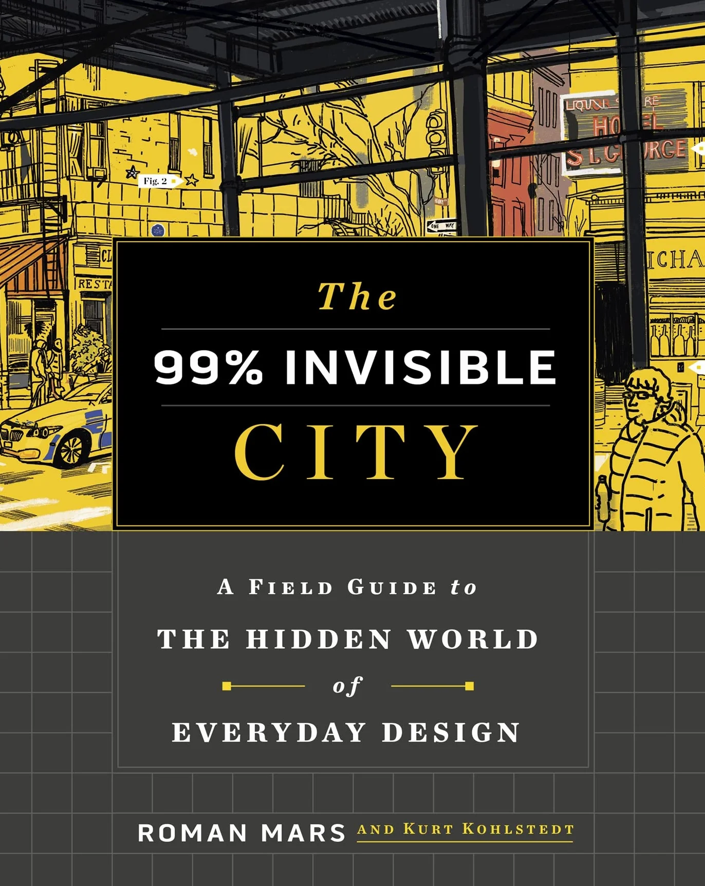 The 99% Invisible City: A Field Guide to the Hidden World of Everyday Design