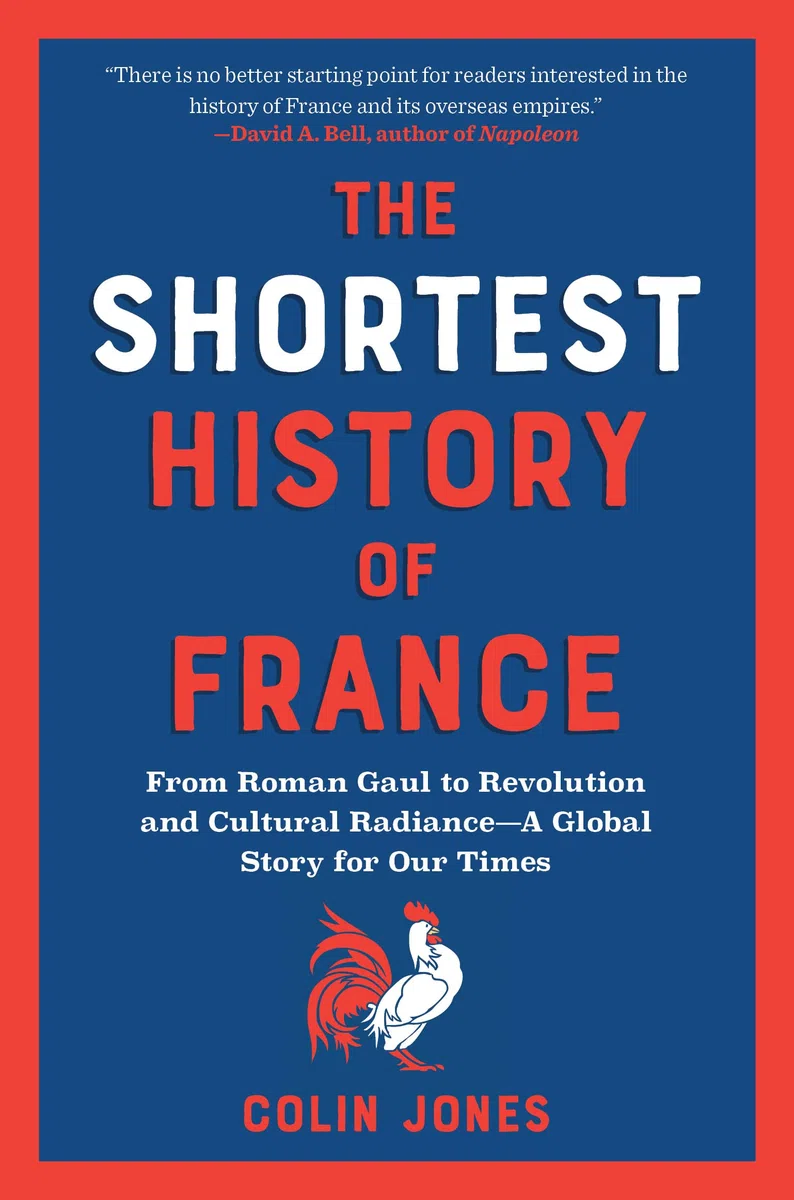 The Shortest History of France: From Roman Gaul to Revolution and Cultural Radiance - A Global Story for Our Times