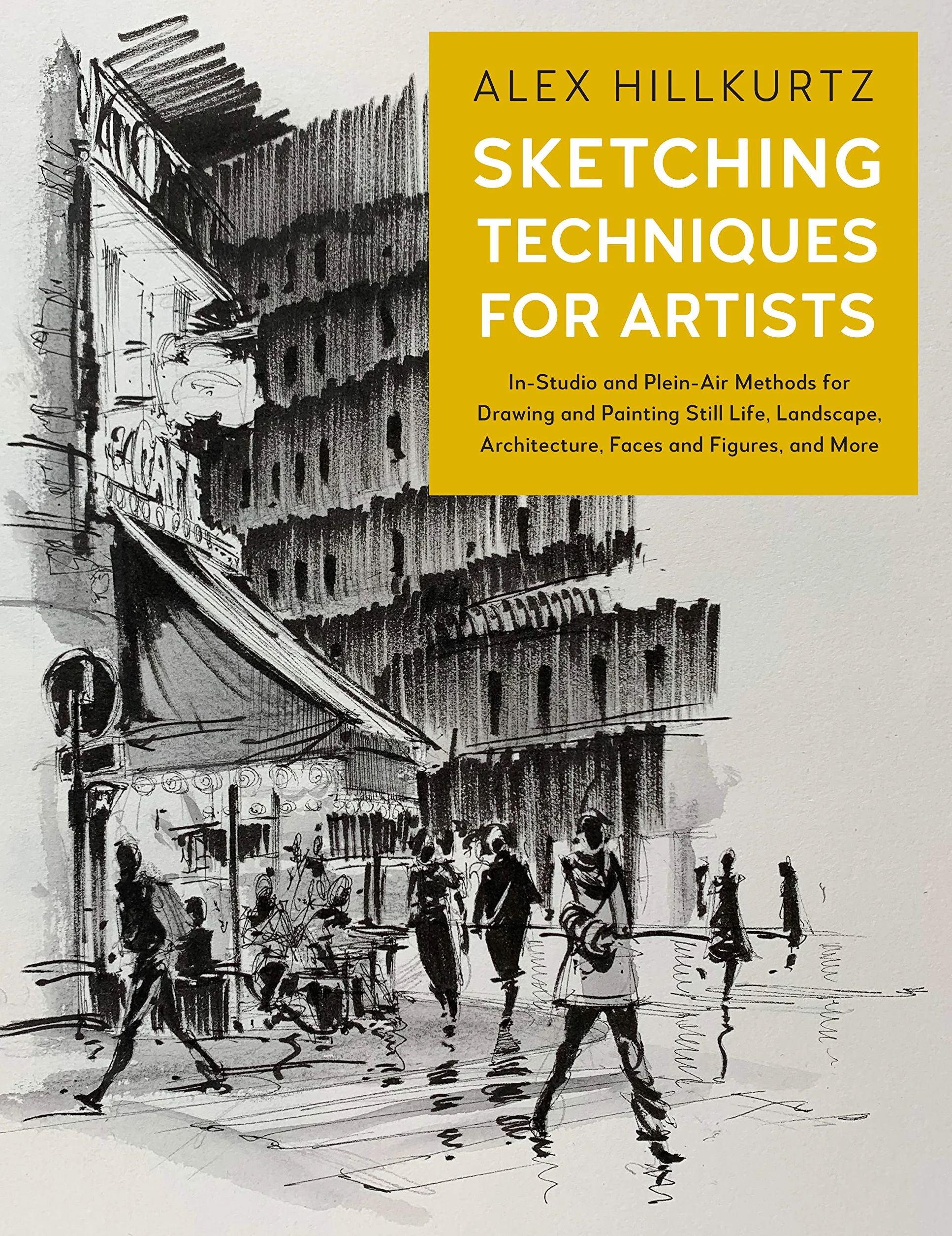 Sketching Techniques for Artists: In-Studio and Plein-Air Methods for Drawing and Painting Still Lifes, Landscapes, Architecture, Faces and Figures, and More: 5