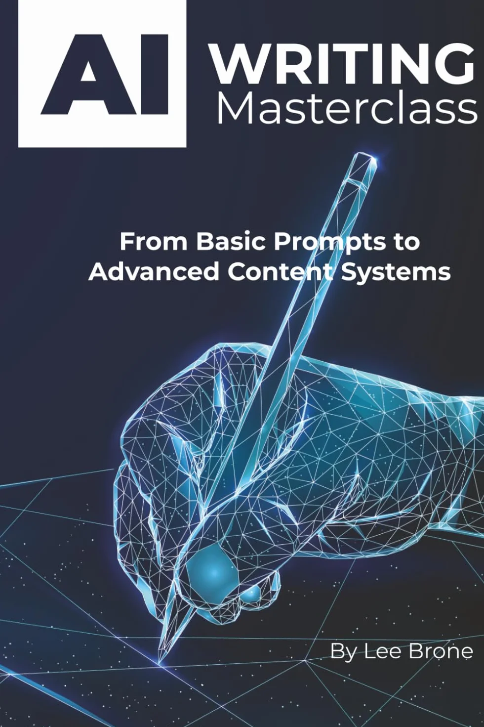 AI Writing Masterclass: From Basic Prompts to Advanced Content Systems