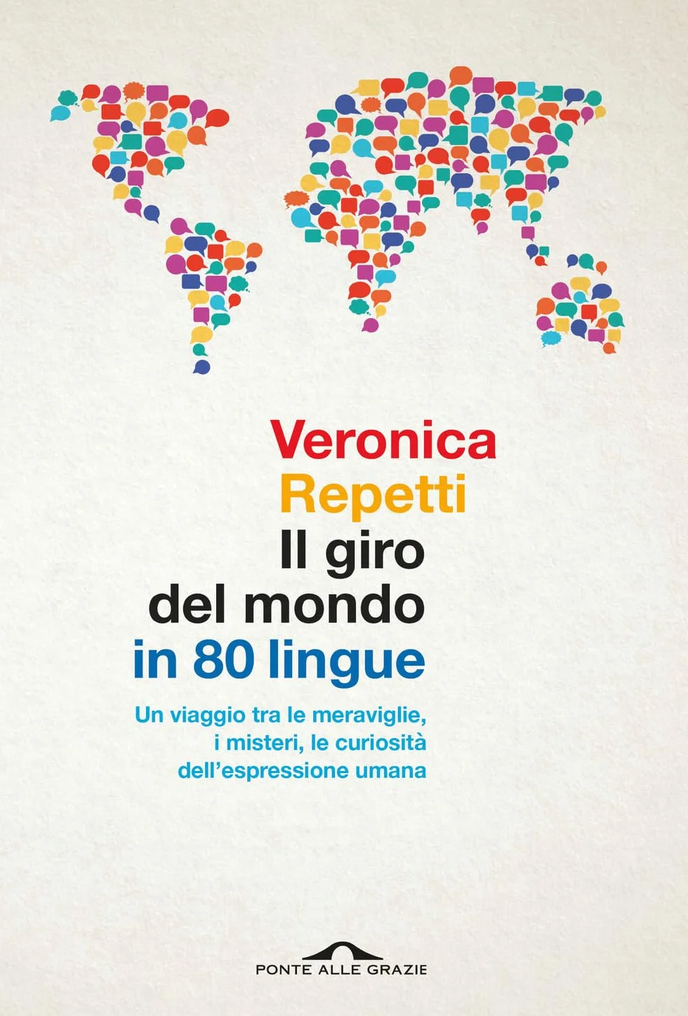 Il giro del mondo in 80 lingue. Un viaggio tra le meraviglie, i misteri, le curiosità dell'espressione umana