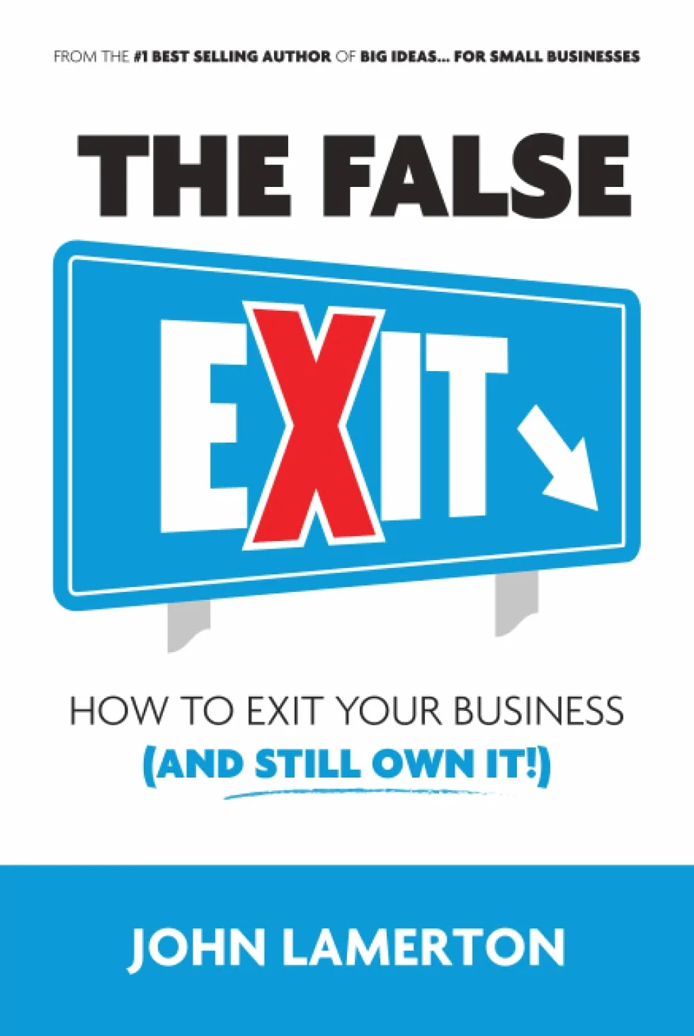 The False EXIT: How to Exit Your Business (and Still Own It!)