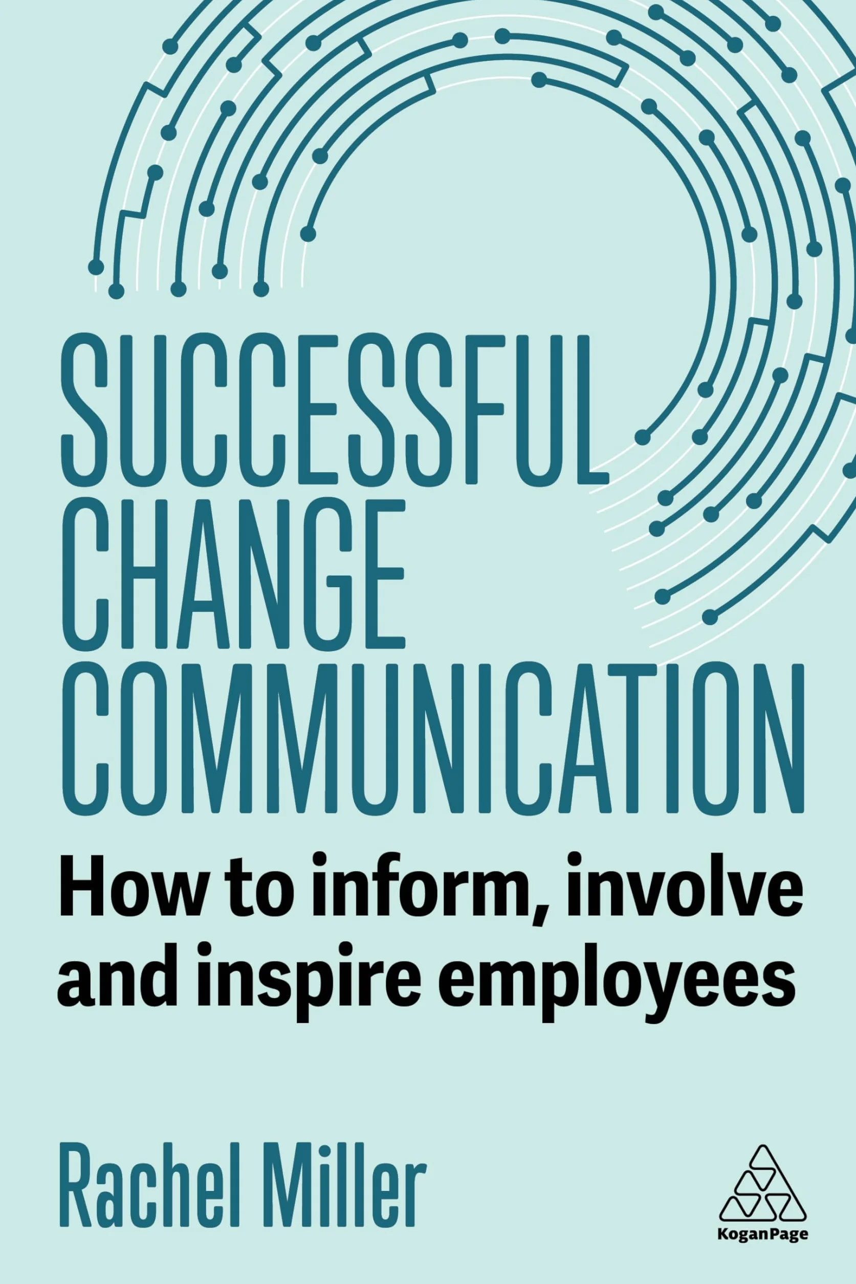 Successful Change Communication: How to Inform, Involve and Inspire Employees