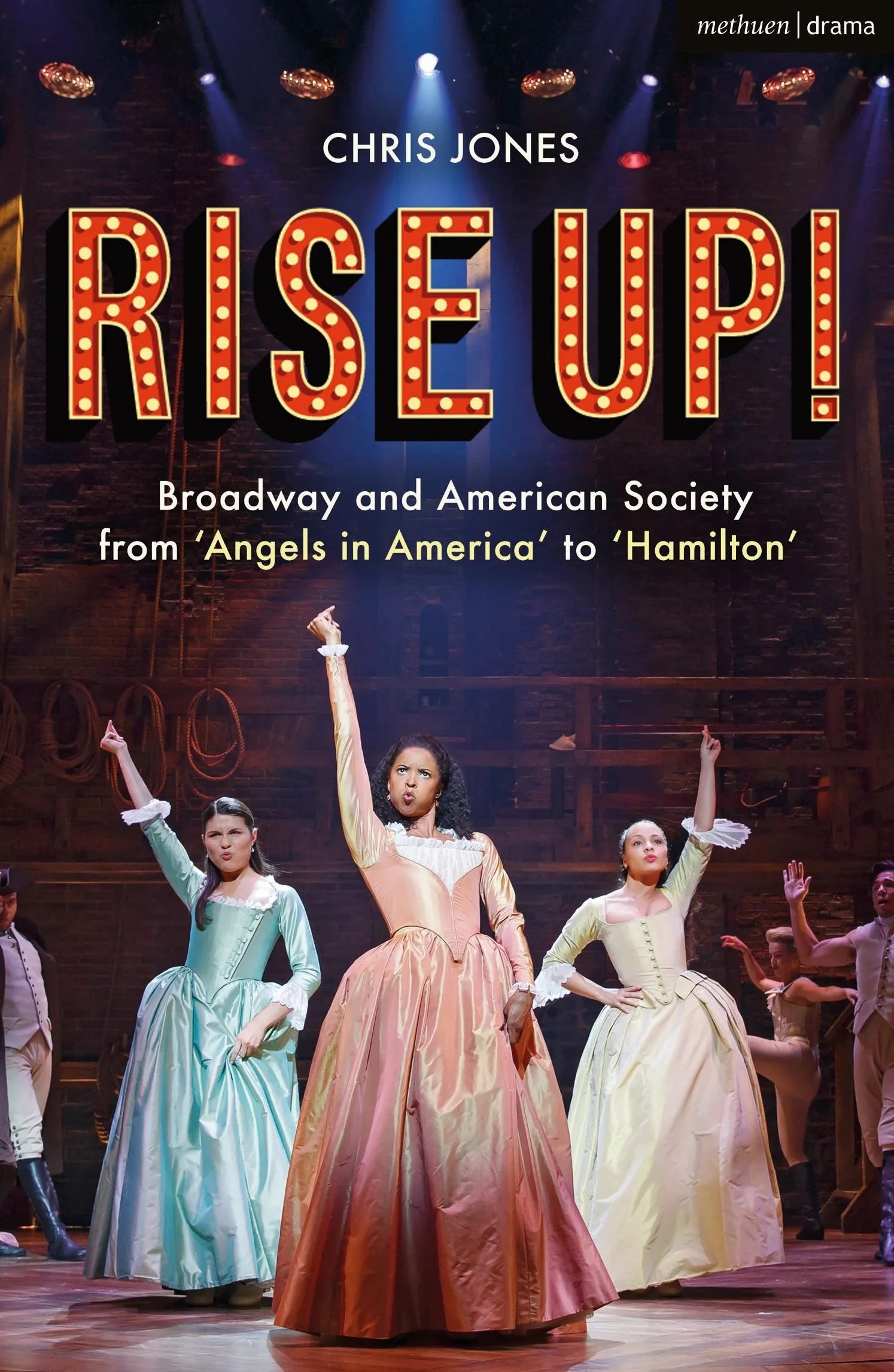 Rise Up!: Broadway and American Society from 'Angels in America’ to ‘Hamilton’