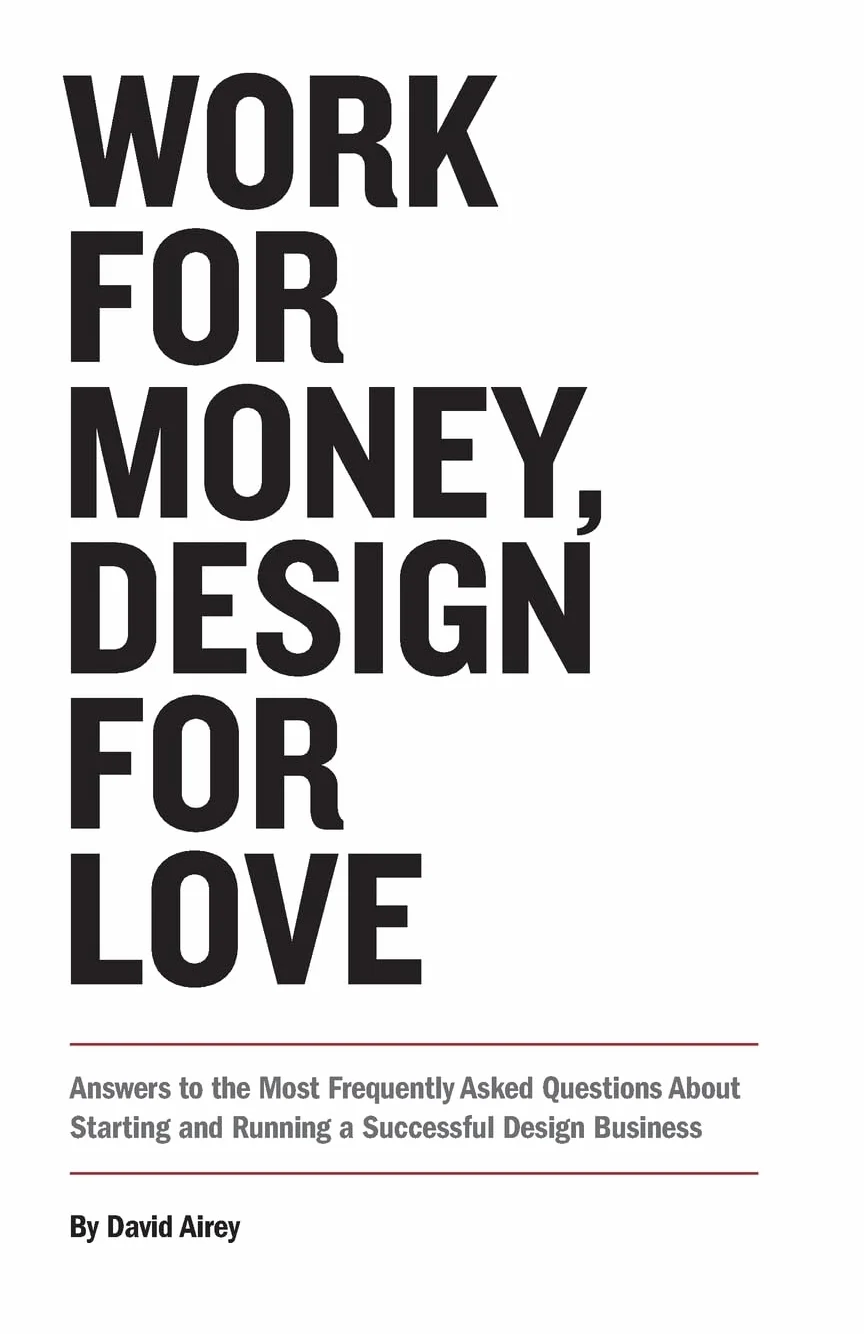 Work for Money, Design for Love: Answers to the Most Frequently Asked Questions about Starting and Running a Successful Design Business