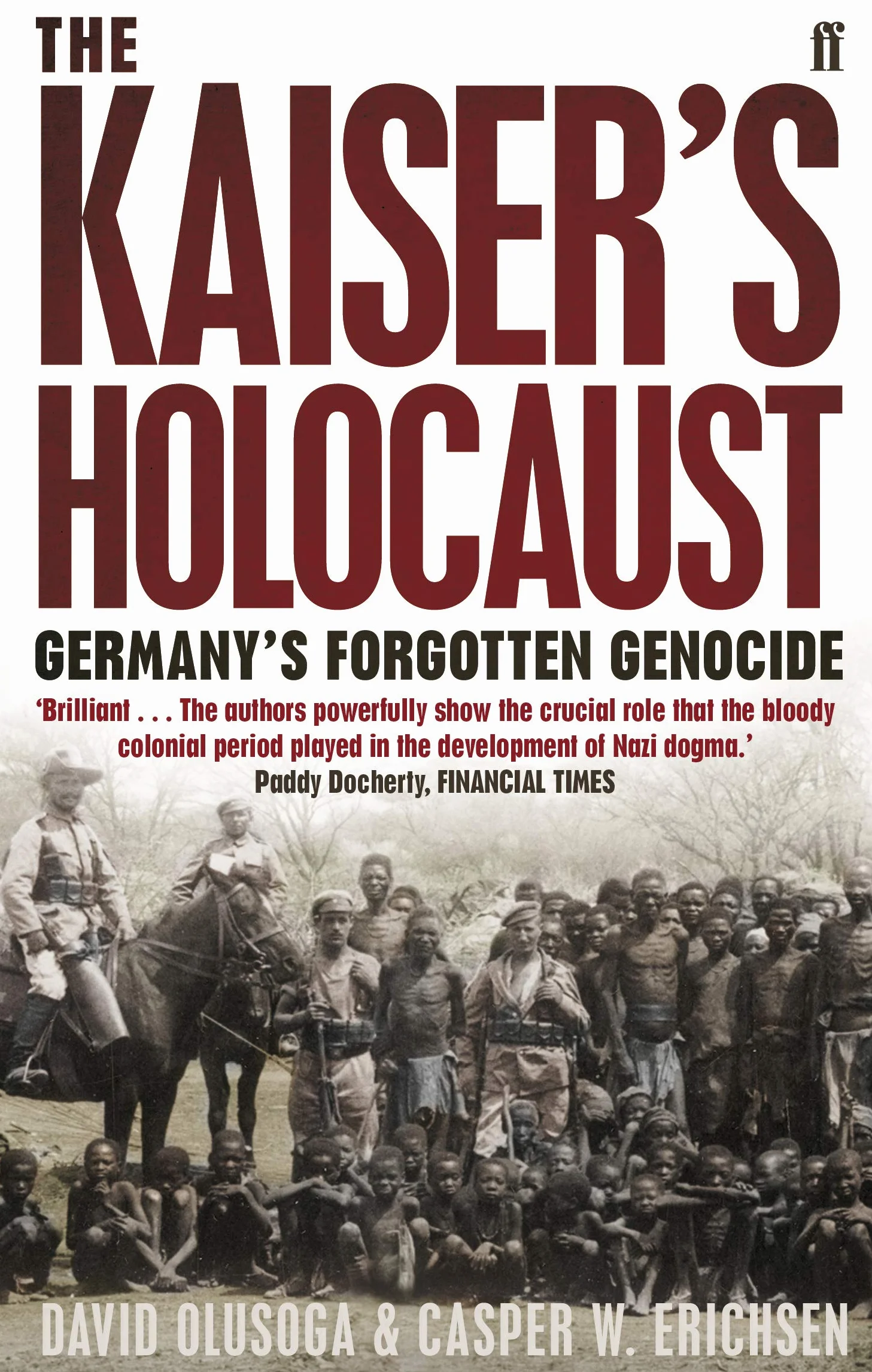 The Kaiser's Holocaust: Germany's Forgotten Genocide and the Colonial Roots of Nazism