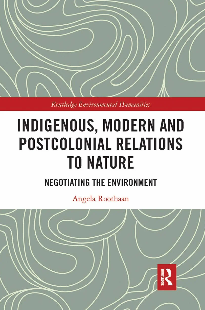 Indigenous, Modern and Postcolonial Relations to Nature: Negotiating the Environment