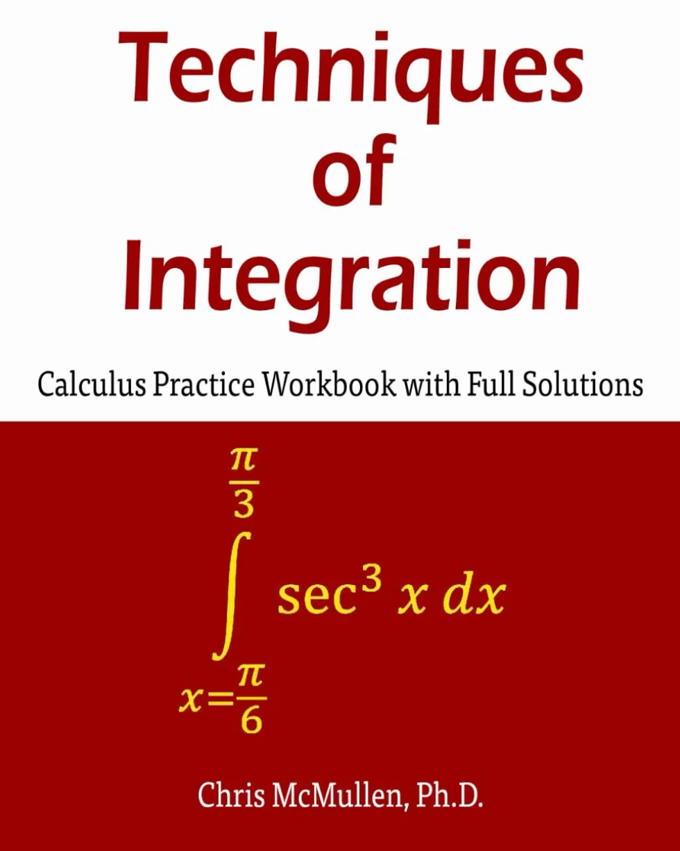 Techniques of Integration Calculus Practice Workbook with Full Solutions