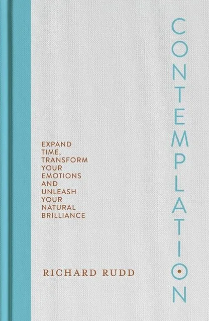 Contemplation: Expand Time, Transform Your Emotions and Unleash Your Natural Brilliance