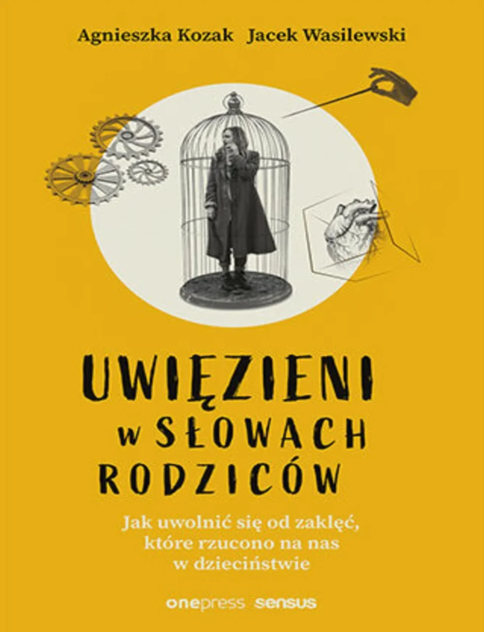 UWIĘZIENI W SŁOWACH RODZICÓW. JAK UWOLNIĆ SIĘ od zaklęć z dzieciństwa
