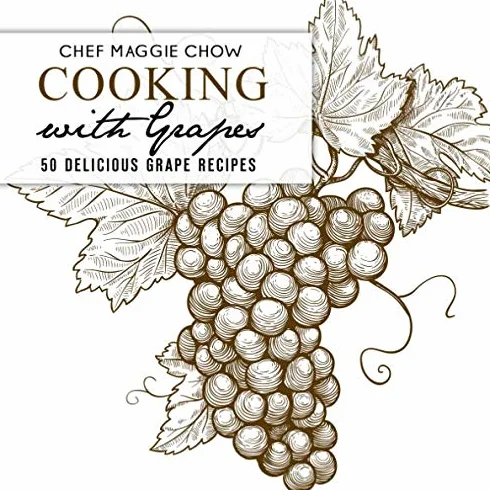 Cooking with Grapes: 50 Delicious Grape Recipes