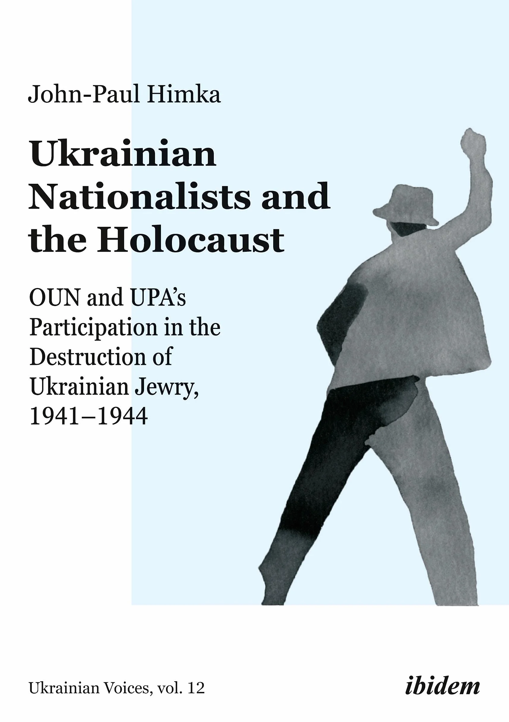 Ukrainian Nationalists and the Holocaust: Oun and Upa's Participation in the Destruction of Ukrainian Jewry, 1941-1944: 12