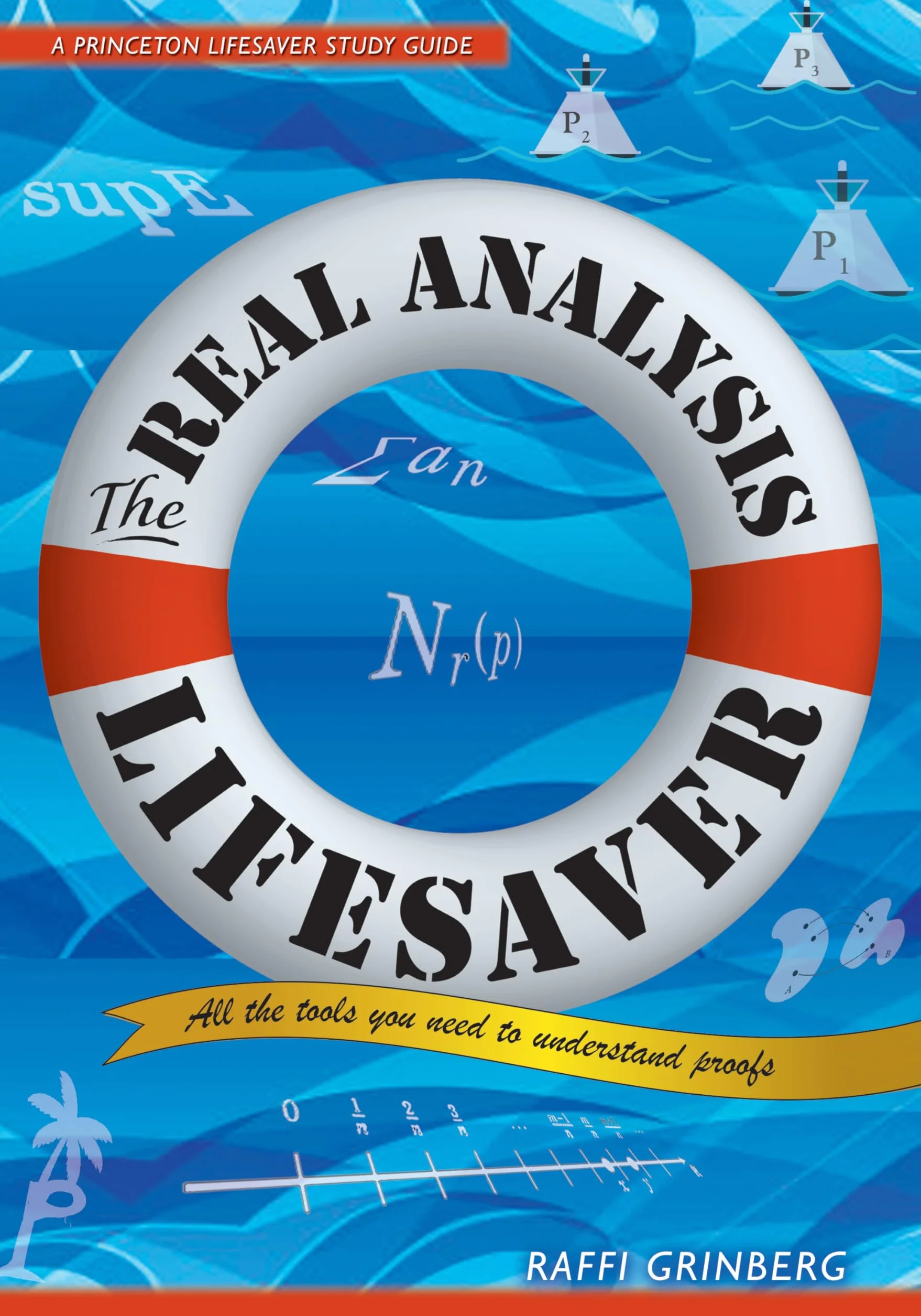 The Real Analysis Lifesaver: All the Tools You Need to Understand Proofs