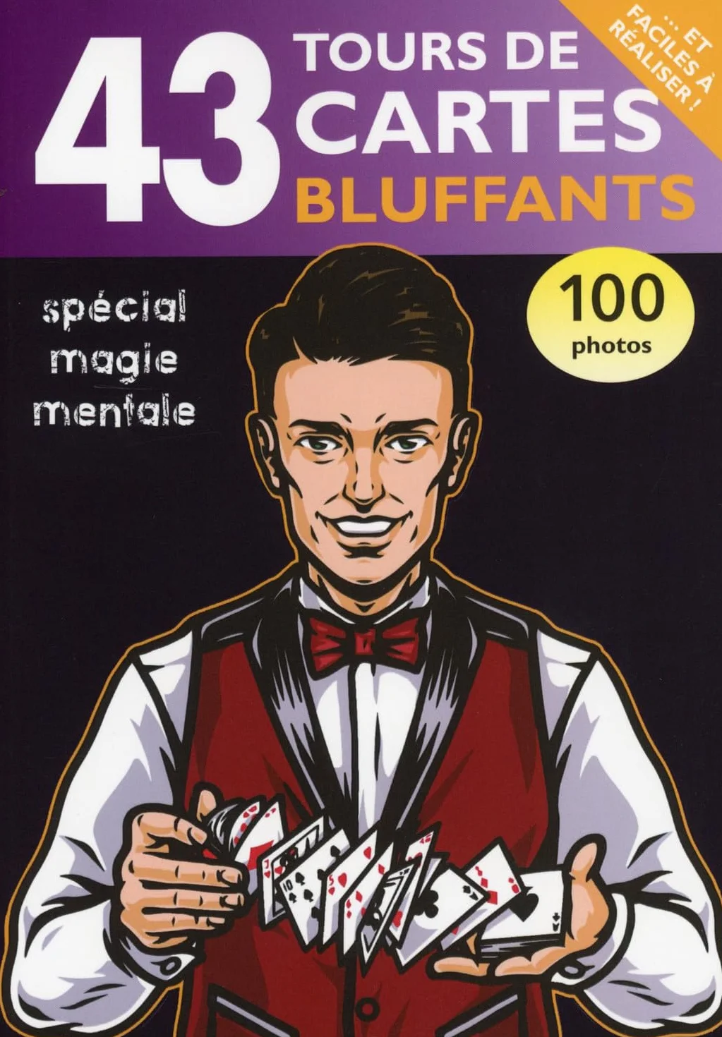 43 tours de cartes bluffants: Spécial magie mentale. 100 photos