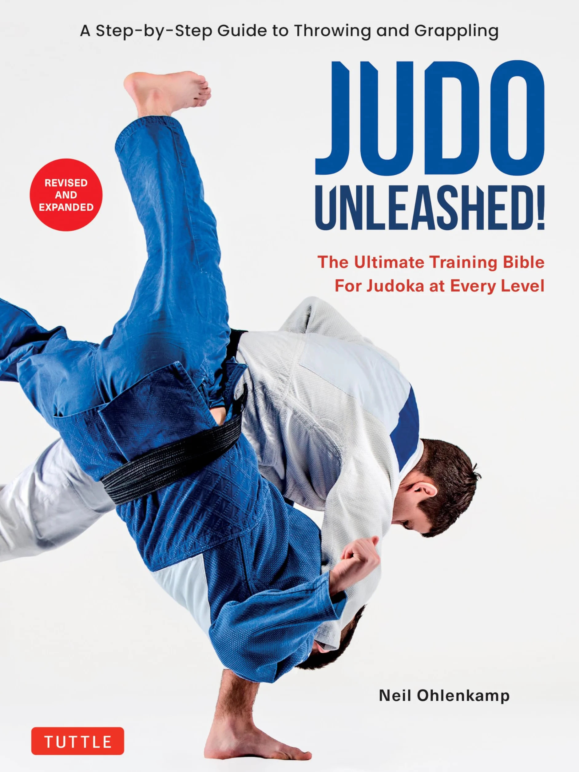 Judo Unleashed!: The Ultimate Training Bible for Judoka at Every Level (Revised and Expanded Edition)