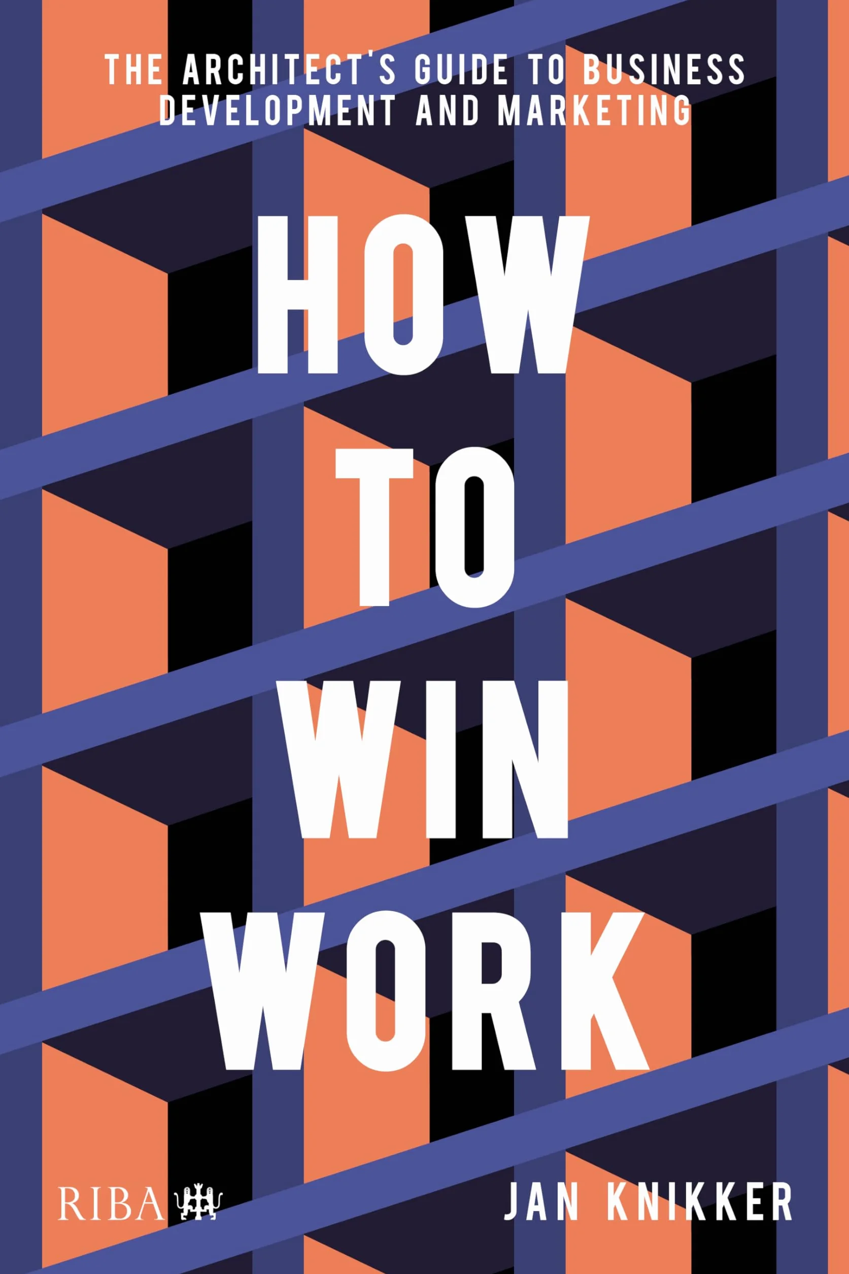 How To Win Work: The architect's guide to business development and marketing