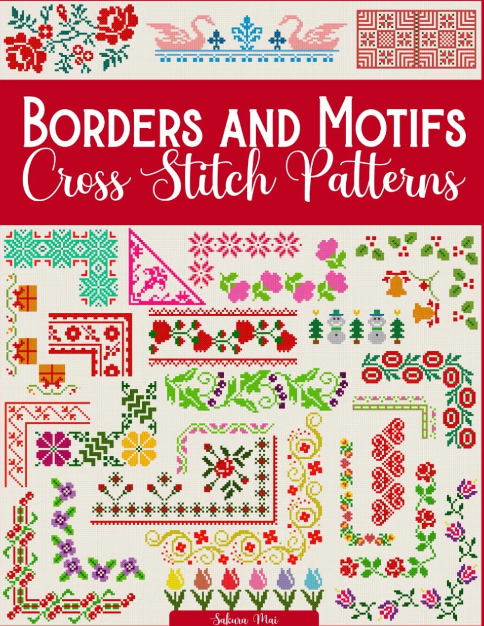 Borders and Motifs Cross Stitch Patterns: Over 200 Modern and Easy Patterns Offering Infinite Mix and Match Possibilities for Quick and Unique Cross Stitch Projects