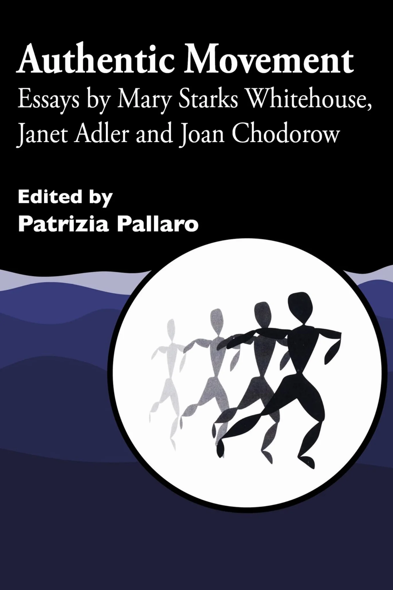 Authentic Movement: Essays by Mary Starks Whitehouse, Janet Adler and Joan Chodorow