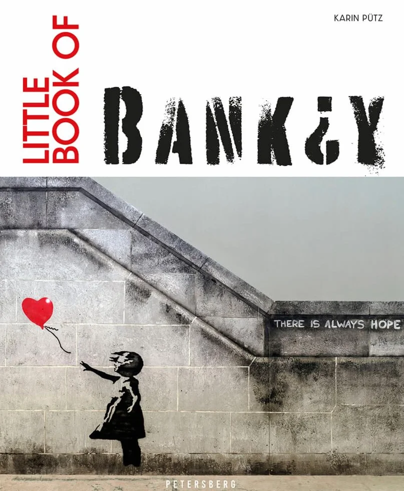 Little Book of Banksy: Das Kunstbuch über Banksy - dem britischen Streetart-Künstler. Die wichtigsten Werke in einem Buch