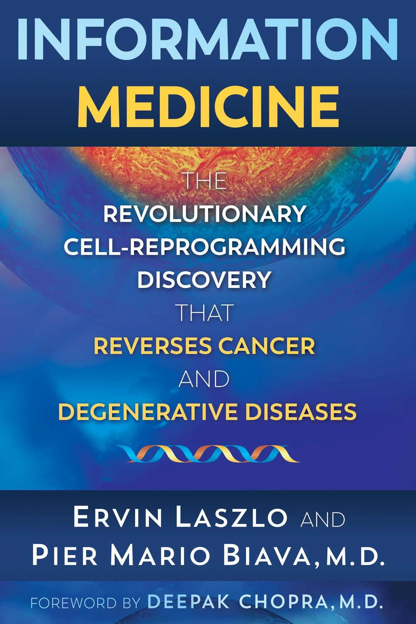 Information Medicine: The Revolutionary Cell-Reprogramming Discovery That Reverses Cancer and Degenerative Diseases