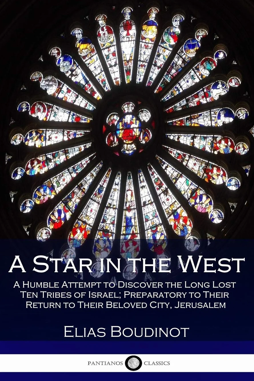 A Star in the West: A Humble Attempt to Discover the Long Lost Ten Tribes of Israel; Preparatory to Their Return to Their Beloved City, Jerusalem