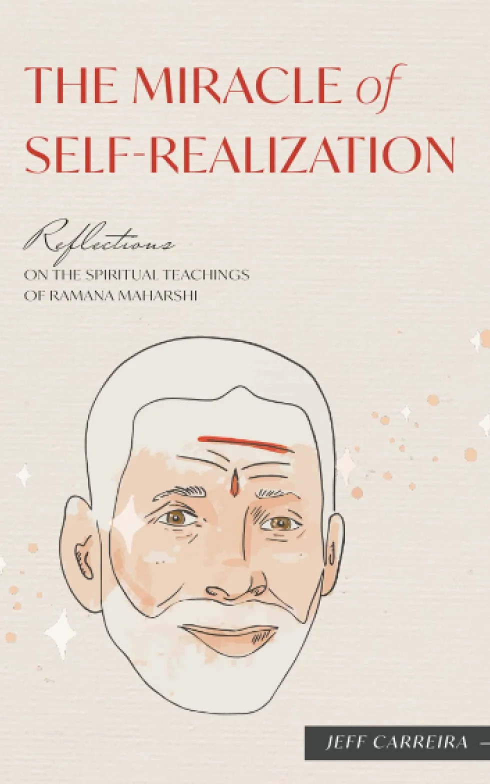The Miracle of Self-Realization: Reflections on the Spiritual Teachings of Ramana Maharshi