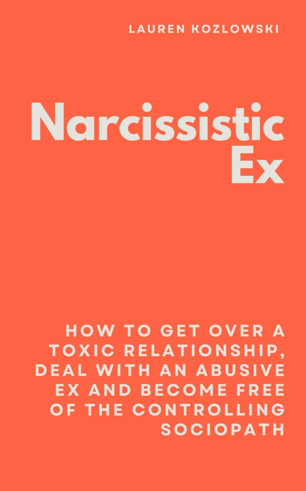 Narcissistic Ex: How to Get Over a Toxic Relationship, Deal With an Abusive Ex and Become Free