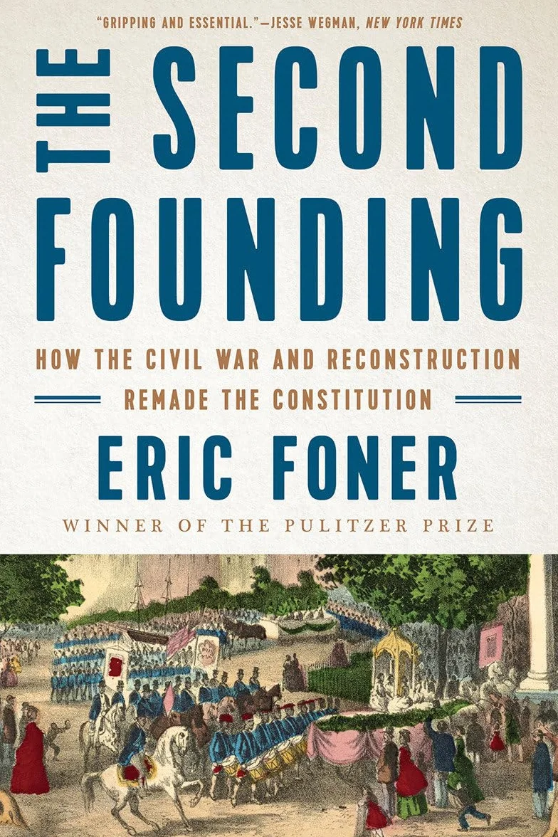 The Second Founding: How the Civil War and Reconstruction Remade the Constitution
