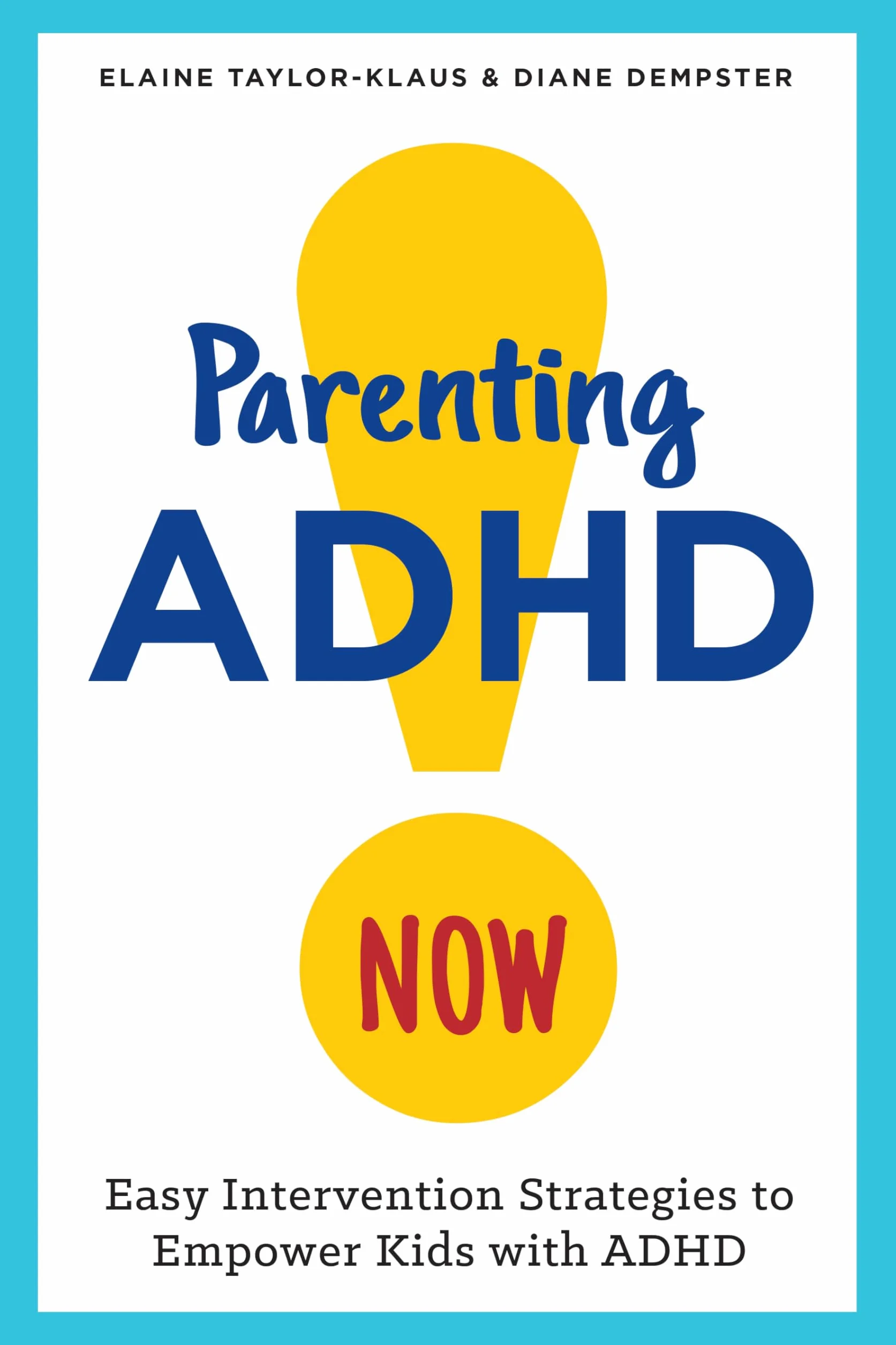 Parenting ADHD Now!: Easy Intervention Strategies to Empower Kids with ADHD