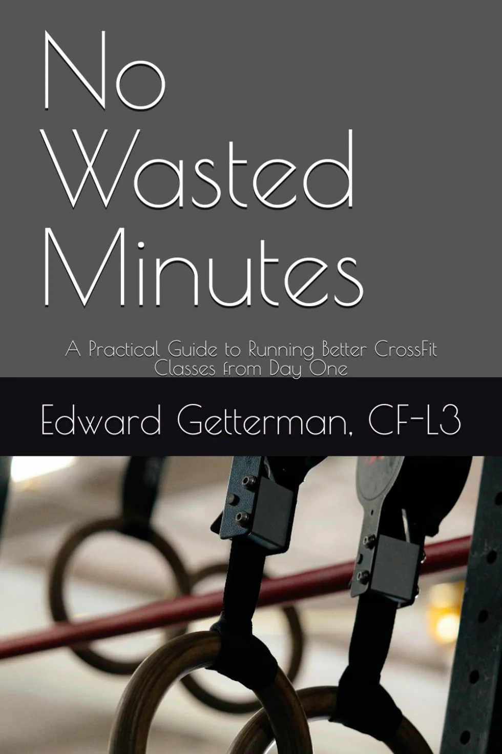 No Wasted Minutes: A Practical Guide to Running Better CrossFit Classes from Day One