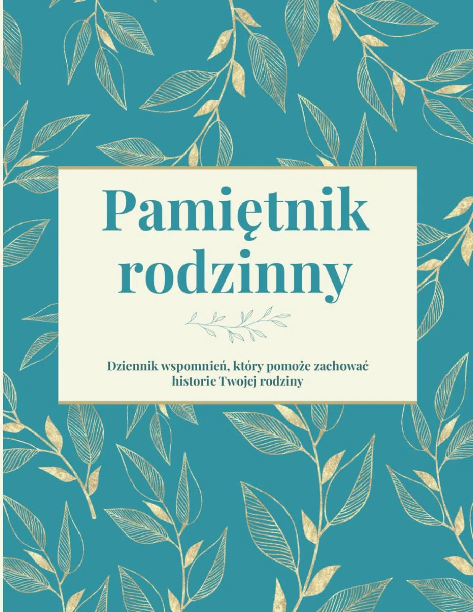Pamiętnik rodzinny: Dziennik wspomnień, który pomoże zachować historie Twojej rodziny