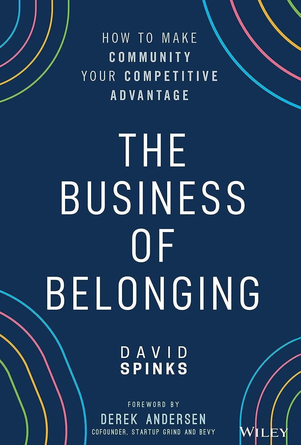 The Business of Belonging: How to Make Community Your Competitive Advantage