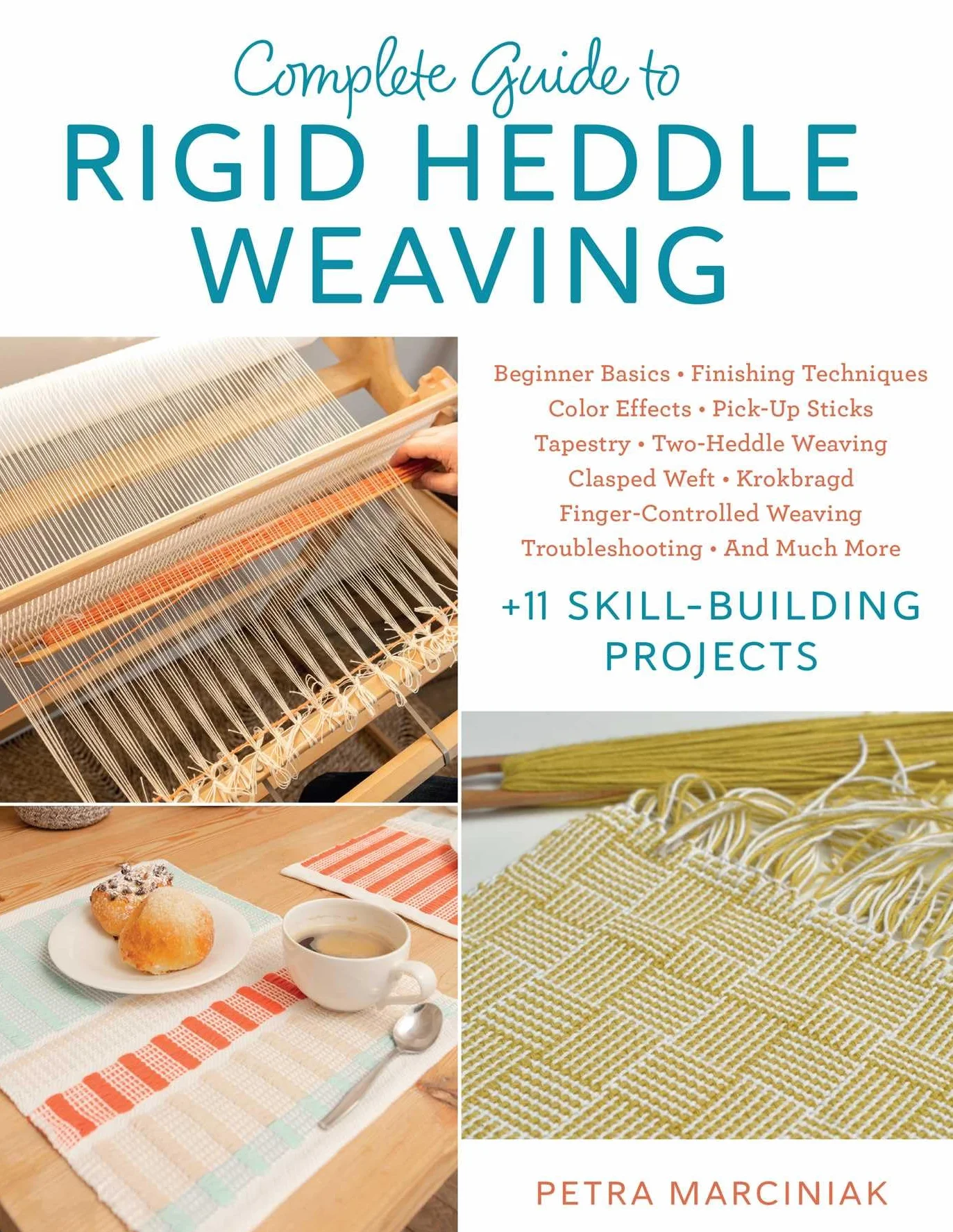 Complete Guide to Rigid Heddle Weaving: Beginner Basics, Finishing Techniques, Color Effects, Pick-Up Sticks, Tapestry, Two-Heddle Weaving, Clasped ... and Much More Plus 11 Skill-Building Projects