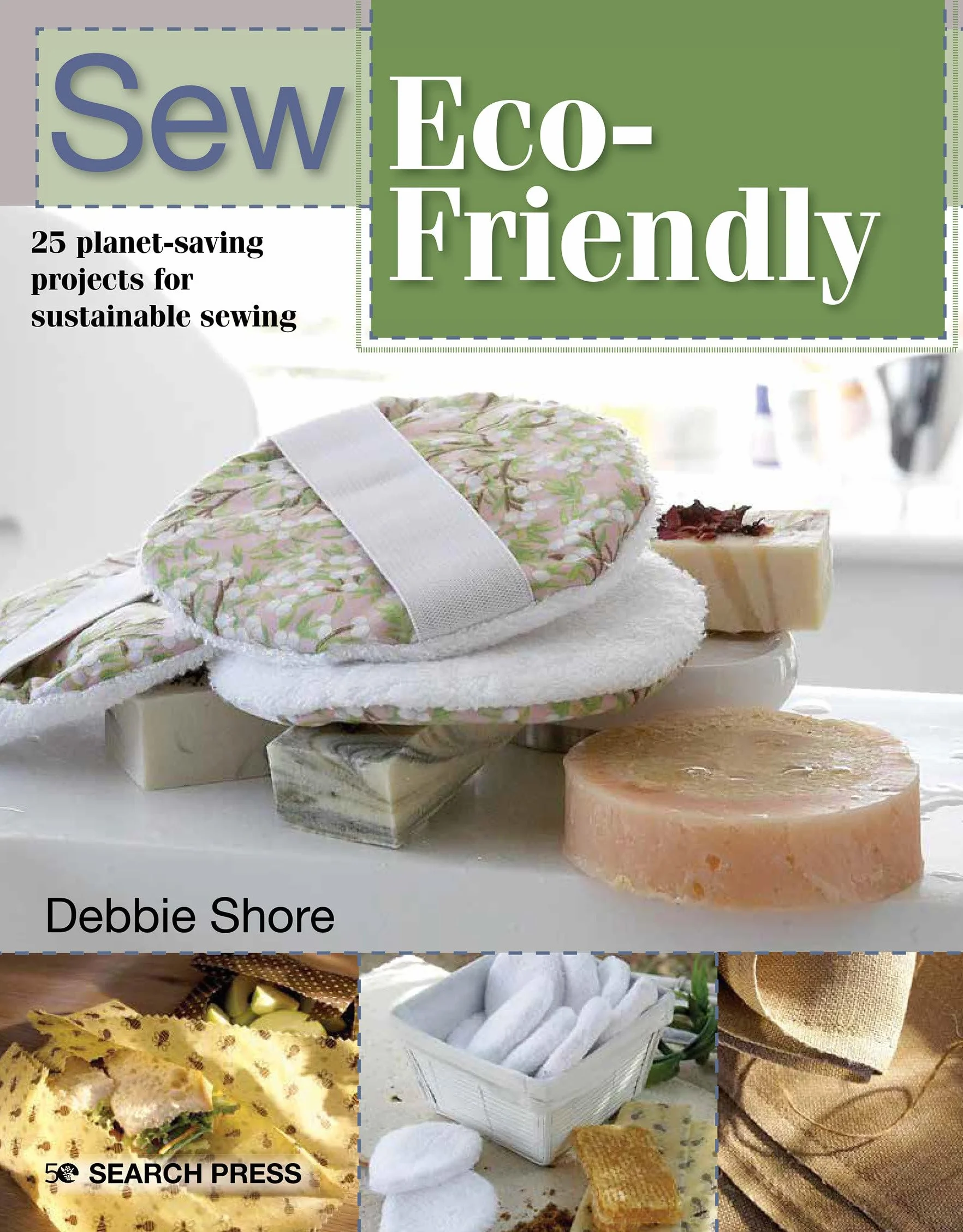 Sew Eco-Friendly: 25 Reusable Projects for Sustainable Sewing