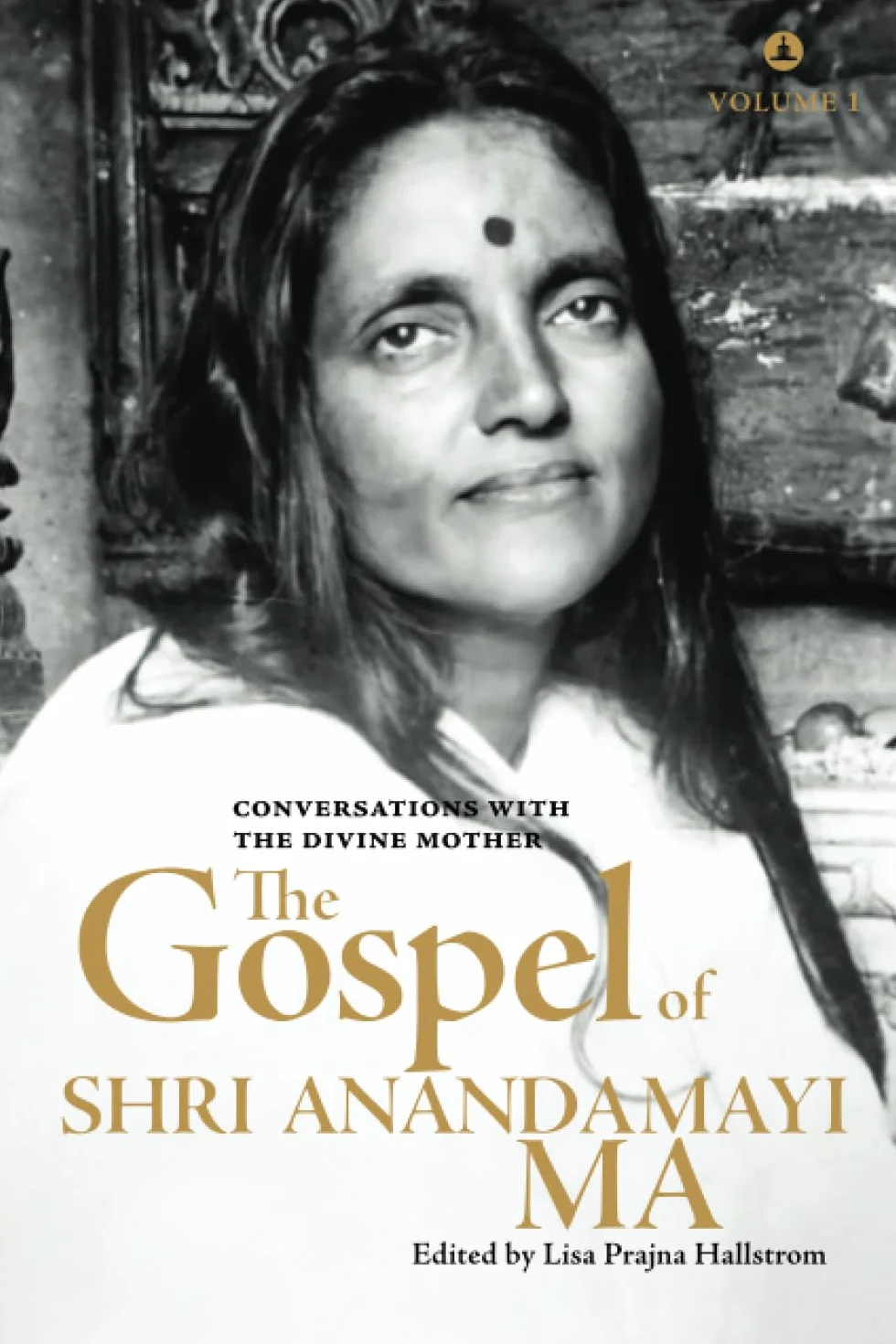 The Gospel Of Shri Anandamayi Ma Volume 1: Conversations With The Divine Mother