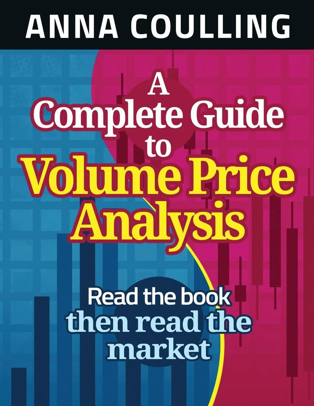 A Complete Guide To Volume Price Analysis: Read the Book... Then Read the Market